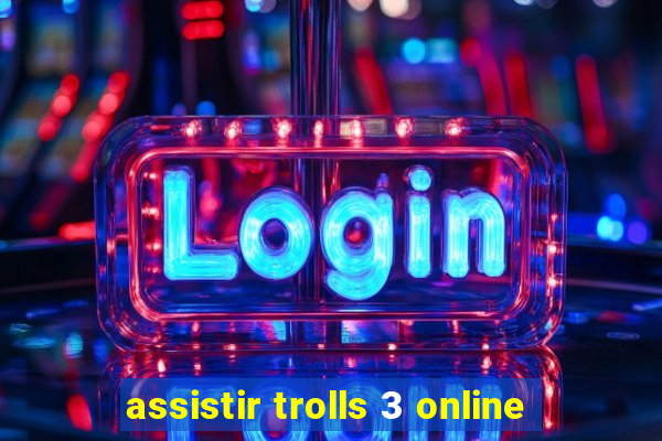 assistir trolls 3 online